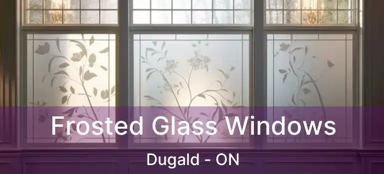  Frosted Glass Windows Dugald - ON
