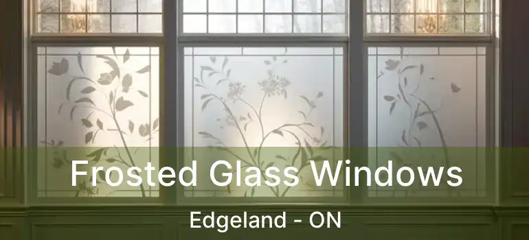  Frosted Glass Windows Edgeland - ON