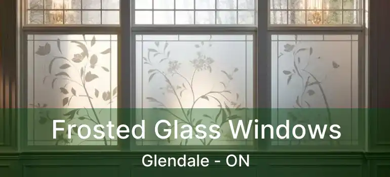  Frosted Glass Windows Glendale - ON