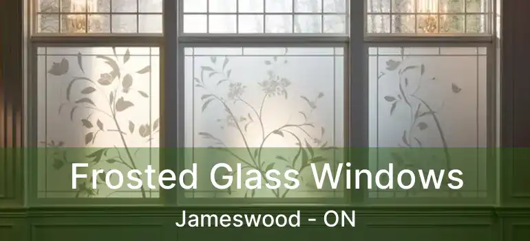  Frosted Glass Windows Jameswood - ON