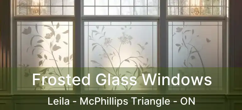  Frosted Glass Windows Leila - McPhillips Triangle - ON