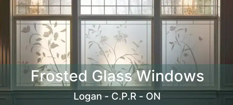  Frosted Glass Windows Logan - C.P.R - ON