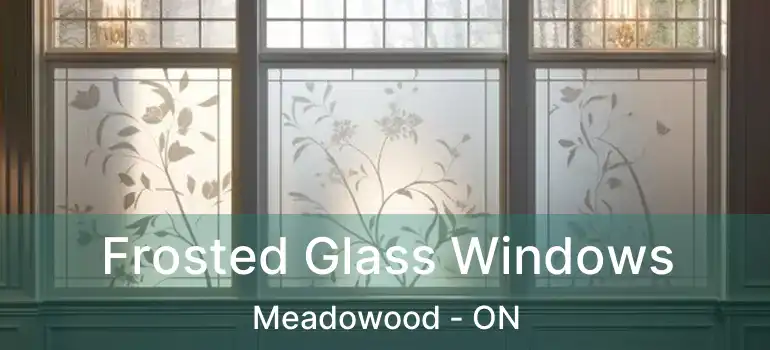  Frosted Glass Windows Meadowood - ON