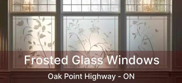 Frosted Glass Windows Oak Point Highway - ON