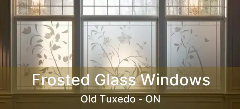  Frosted Glass Windows Old Tuxedo - ON