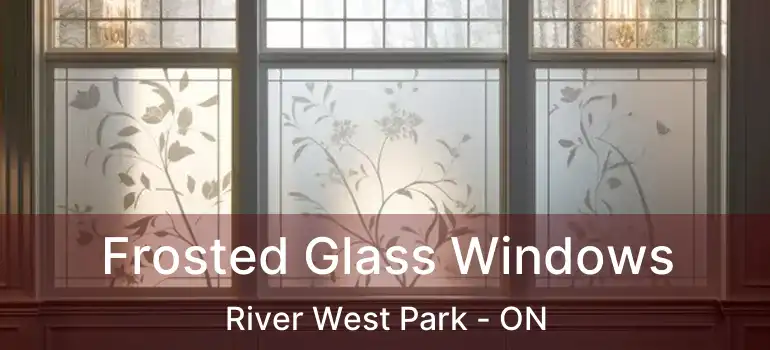  Frosted Glass Windows River West Park - ON