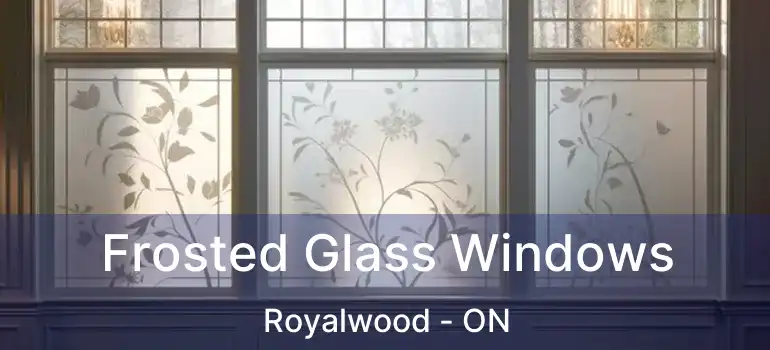  Frosted Glass Windows Royalwood - ON