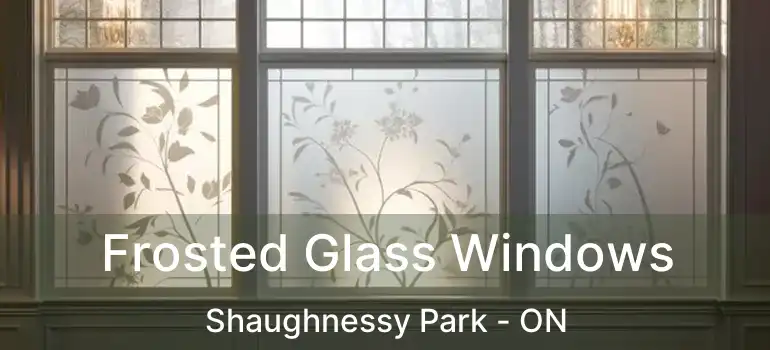  Frosted Glass Windows Shaughnessy Park - ON