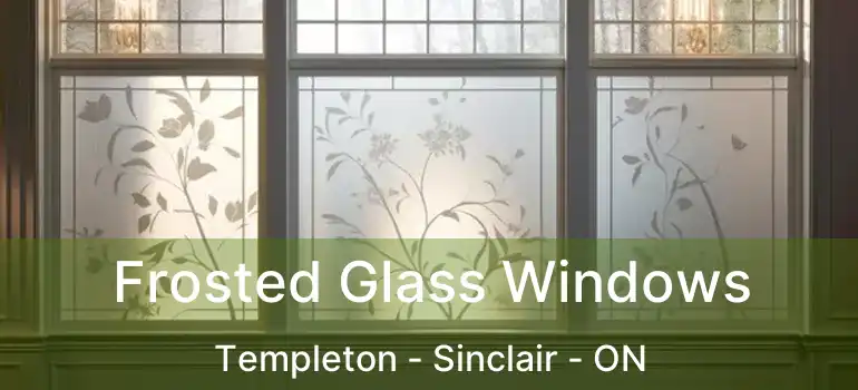  Frosted Glass Windows Templeton - Sinclair - ON