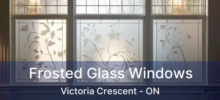  Frosted Glass Windows Victoria Crescent - ON
