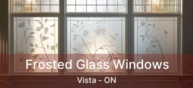  Frosted Glass Windows Vista - ON