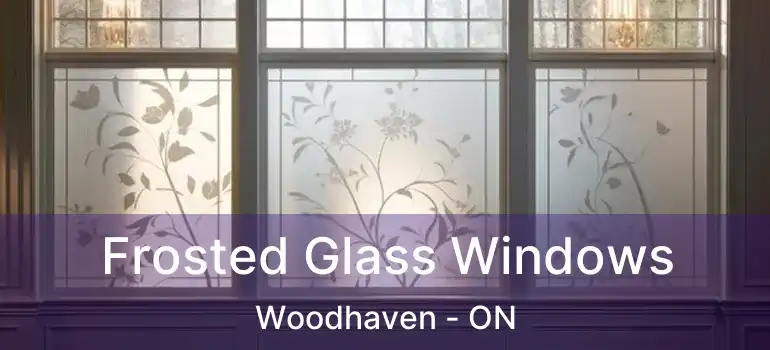  Frosted Glass Windows Woodhaven - ON