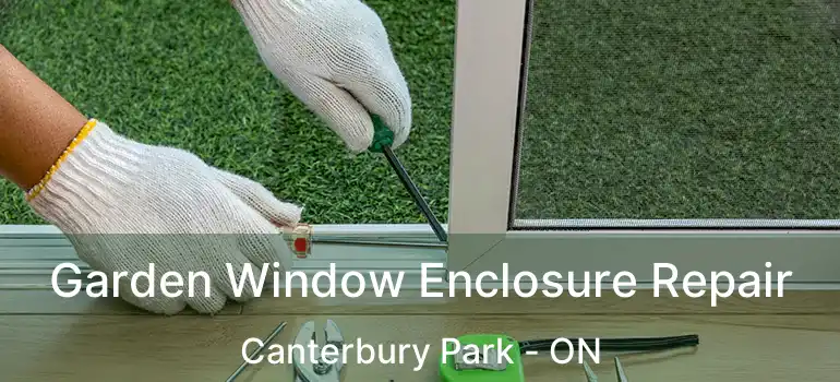  Garden Window Enclosure Repair Canterbury Park - ON