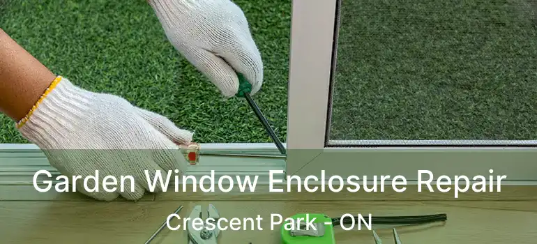  Garden Window Enclosure Repair Crescent Park - ON