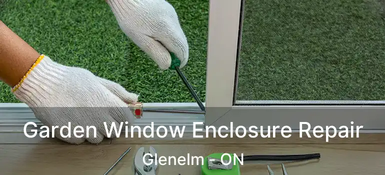  Garden Window Enclosure Repair Glenelm - ON