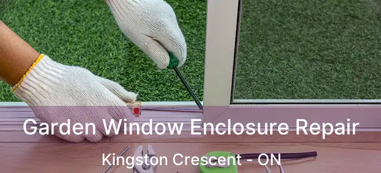  Garden Window Enclosure Repair Kingston Crescent - ON