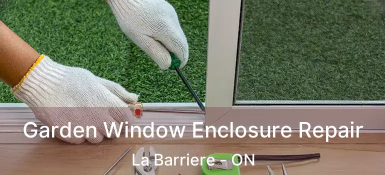 Garden Window Enclosure Repair La Barriere - ON