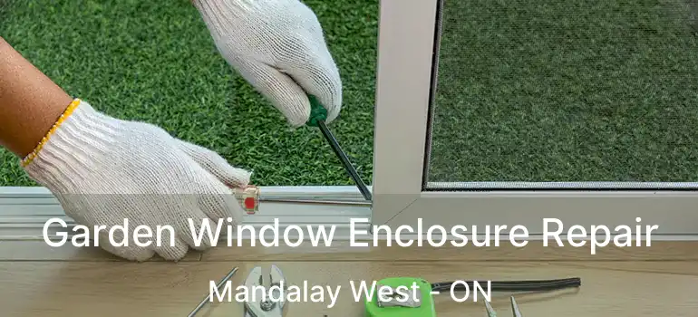  Garden Window Enclosure Repair Mandalay West - ON
