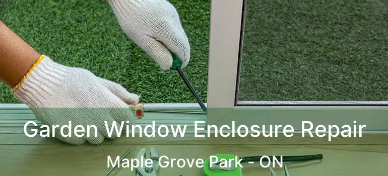  Garden Window Enclosure Repair Maple Grove Park - ON