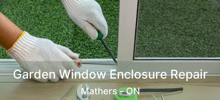  Garden Window Enclosure Repair Mathers - ON