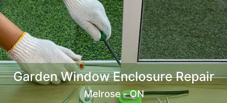  Garden Window Enclosure Repair Melrose - ON
