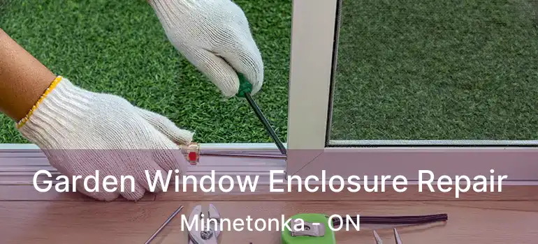  Garden Window Enclosure Repair Minnetonka - ON