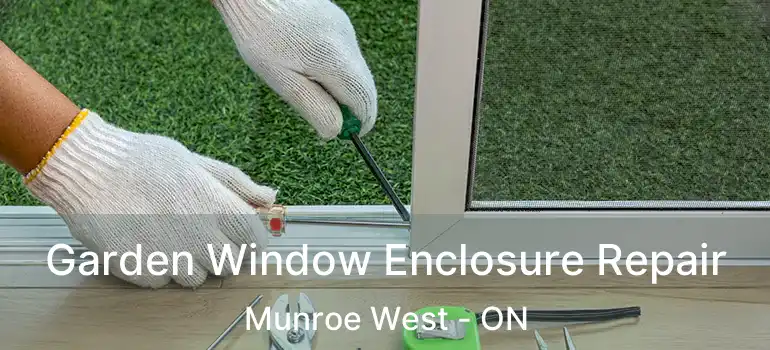  Garden Window Enclosure Repair Munroe West - ON