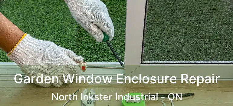  Garden Window Enclosure Repair North Inkster Industrial - ON