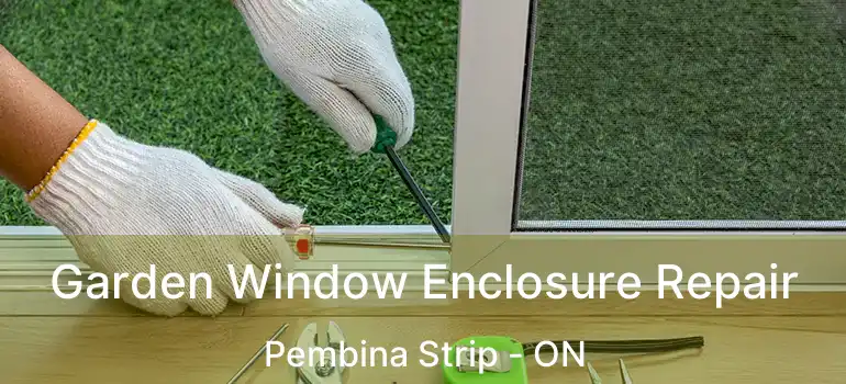  Garden Window Enclosure Repair Pembina Strip - ON