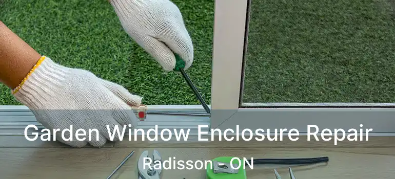  Garden Window Enclosure Repair Radisson - ON