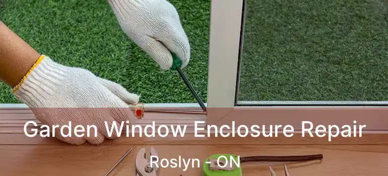  Garden Window Enclosure Repair Roslyn - ON