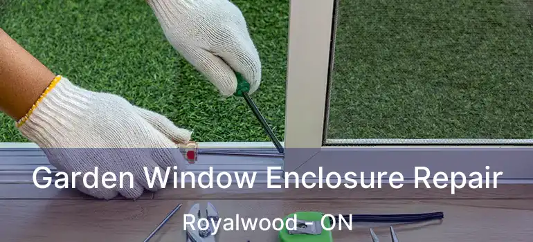  Garden Window Enclosure Repair Royalwood - ON