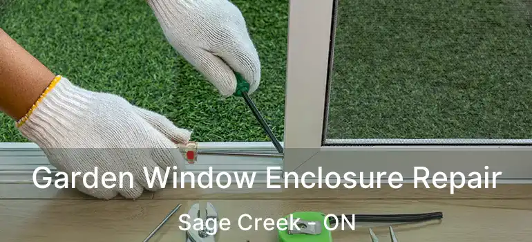  Garden Window Enclosure Repair Sage Creek - ON