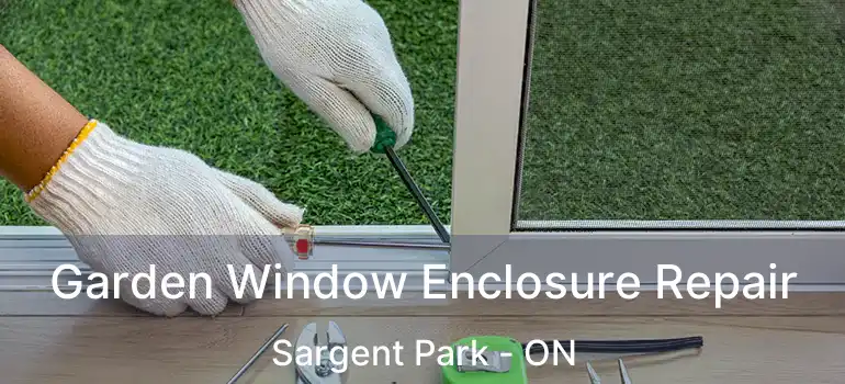  Garden Window Enclosure Repair Sargent Park - ON