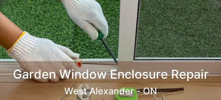  Garden Window Enclosure Repair West Alexander - ON