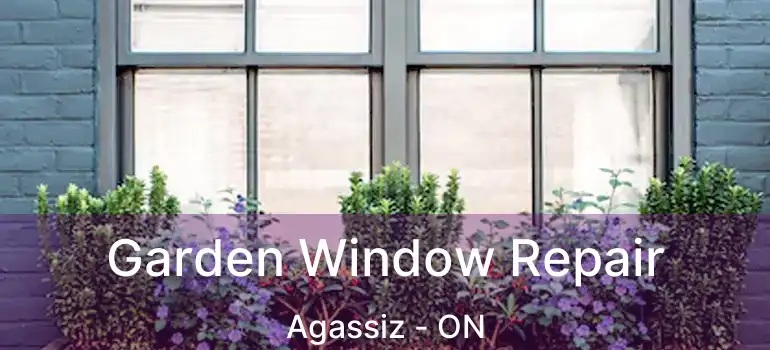  Garden Window Repair Agassiz - ON