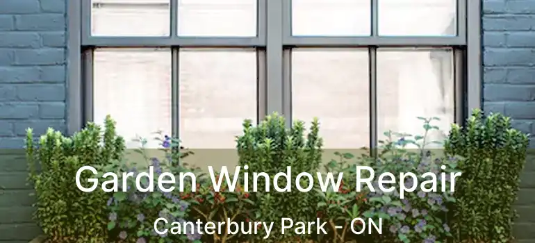  Garden Window Repair Canterbury Park - ON
