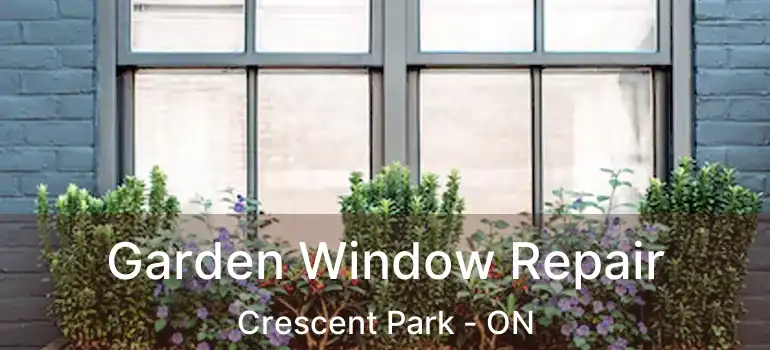  Garden Window Repair Crescent Park - ON