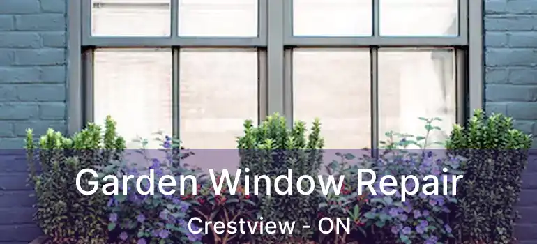  Garden Window Repair Crestview - ON