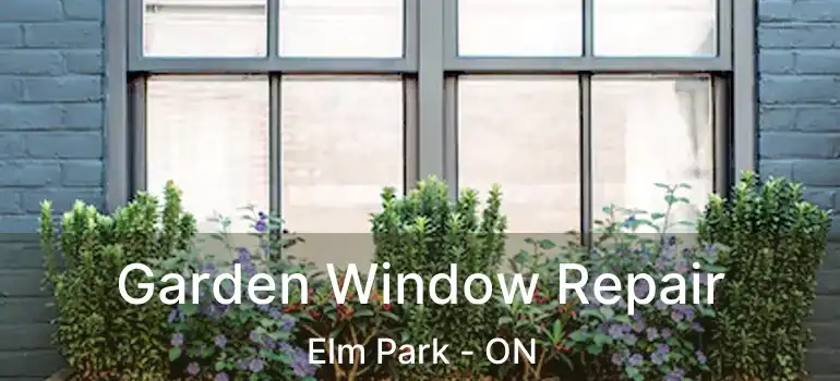  Garden Window Repair Elm Park - ON