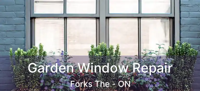  Garden Window Repair Forks The - ON