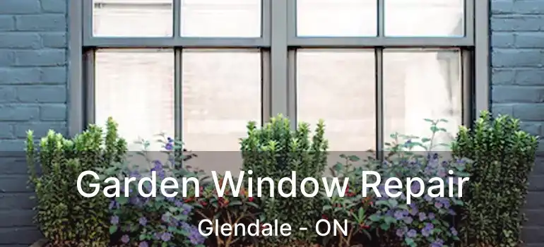  Garden Window Repair Glendale - ON