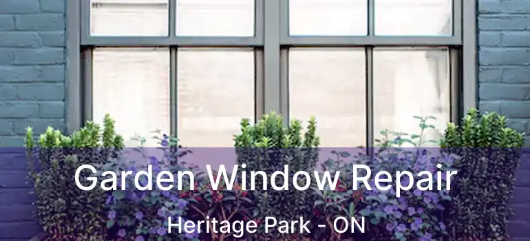  Garden Window Repair Heritage Park - ON