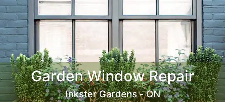  Garden Window Repair Inkster Gardens - ON
