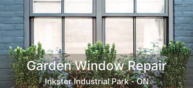  Garden Window Repair Inkster Industrial Park - ON