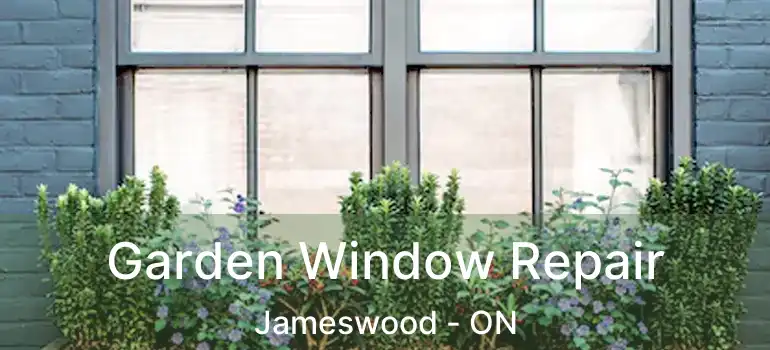  Garden Window Repair Jameswood - ON