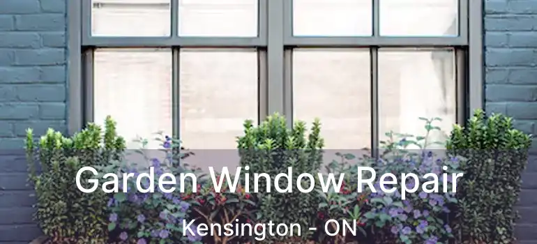  Garden Window Repair Kensington - ON