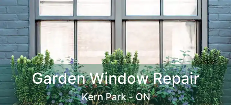  Garden Window Repair Kern Park - ON