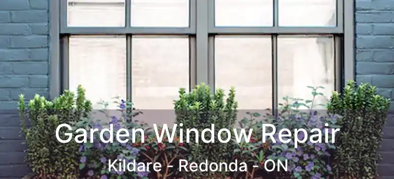  Garden Window Repair Kildare - Redonda - ON