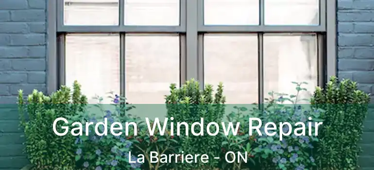  Garden Window Repair La Barriere - ON
